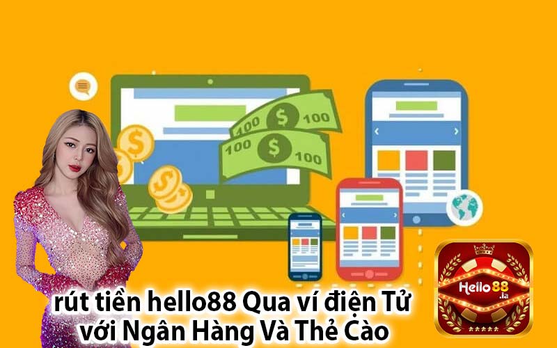 rút tiền hello88 Qua ví điện Tử 
với Ngân Hàng Và Thẻ Cào