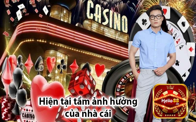 Hiện tại tầm ảnh hưởng 
của nhà cái 